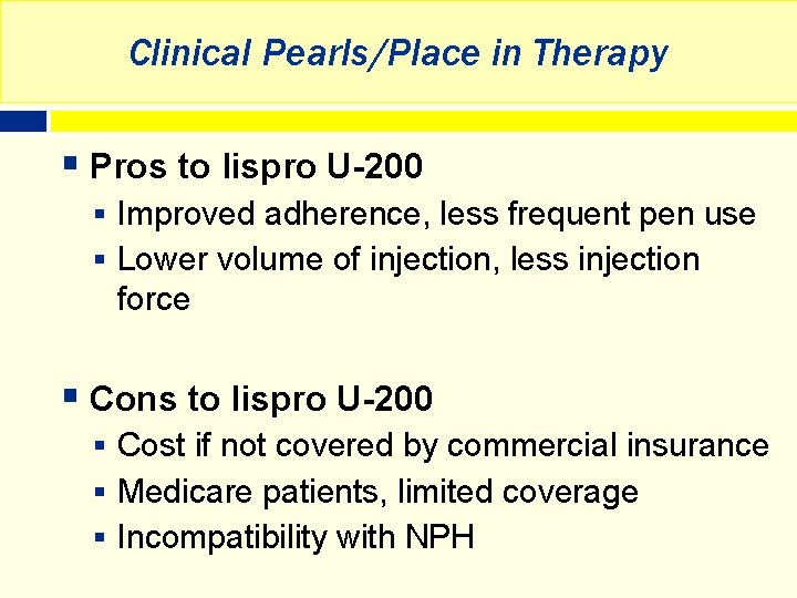 Clinical Pearls/Place in Therapy § Pros to lispro U-200 § Improved adherence, less frequent
