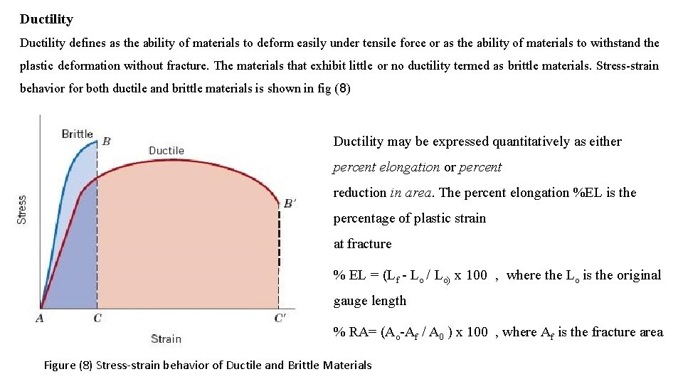 Ductility defines as the ability of materials to deform easily under tensile force or Ductility defines as the ability of materials to deform easily under tensile force or