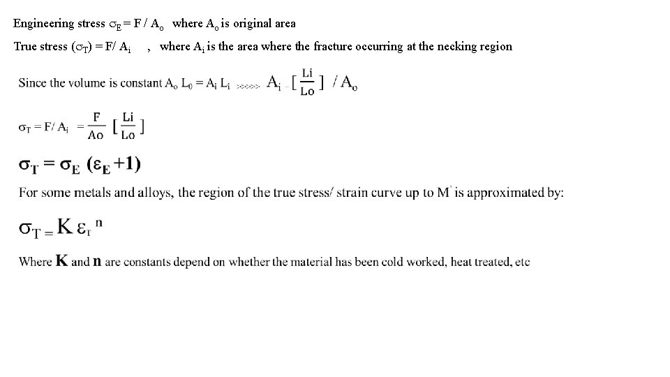 Engineering stress E = F / Ao where Ao is original area True stress Engineering stress E = F / Ao where Ao is original area True stress