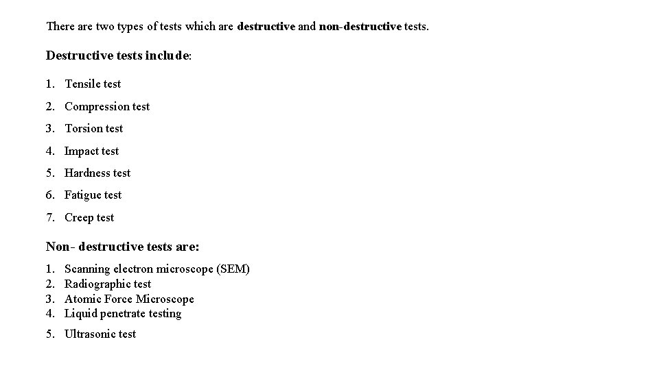 There are two types of tests which are destructive and non-destructive tests. Destructive tests There are two types of tests which are destructive and non-destructive tests. Destructive tests