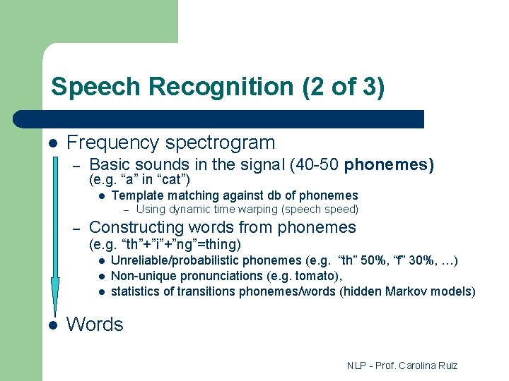 Speech Recognition (2 of 3) l Frequency spectrogram – Basic sounds in the signal