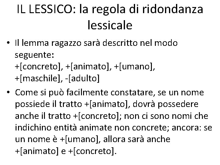 IL LESSICO: la regola di ridondanza lessicale • Il lemma ragazzo sarà descritto nel