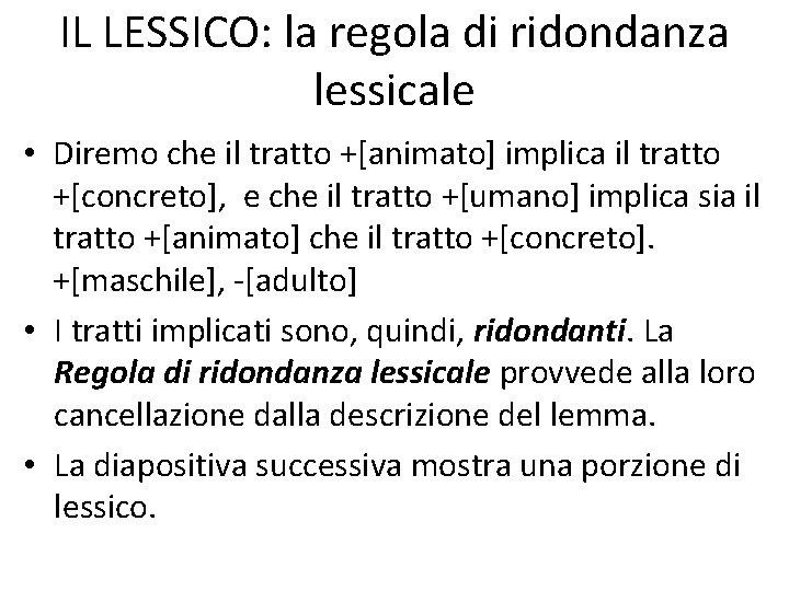 IL LESSICO: la regola di ridondanza lessicale • Diremo che il tratto +[animato] implica