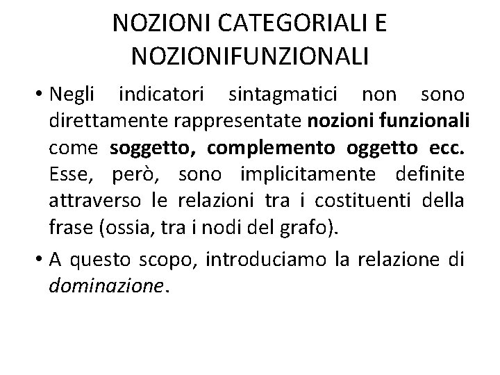 NOZIONI CATEGORIALI E NOZIONIFUNZIONALI • Negli indicatori sintagmatici non sono direttamente rappresentate nozioni funzionali