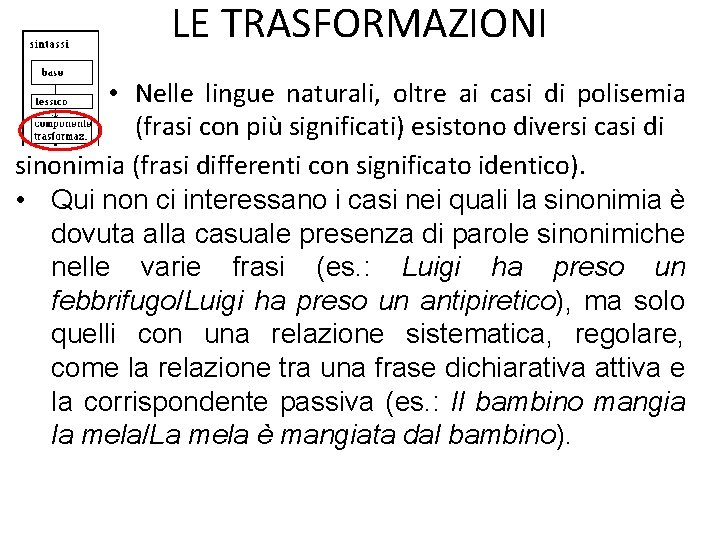 LE TRASFORMAZIONI • Nelle lingue naturali, oltre ai casi di polisemia (frasi con più