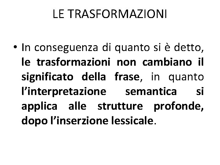 LE TRASFORMAZIONI • In conseguenza di quanto si è detto, le trasformazioni non cambiano