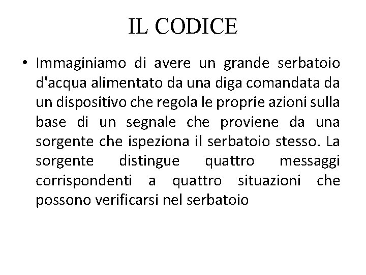 IL CODICE • Immaginiamo di avere un grande serbatoio d'acqua alimentato da una diga