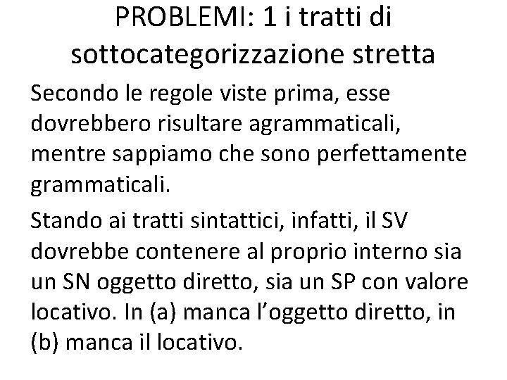 PROBLEMI: 1 i tratti di sottocategorizzazione stretta Secondo le regole viste prima, esse dovrebbero