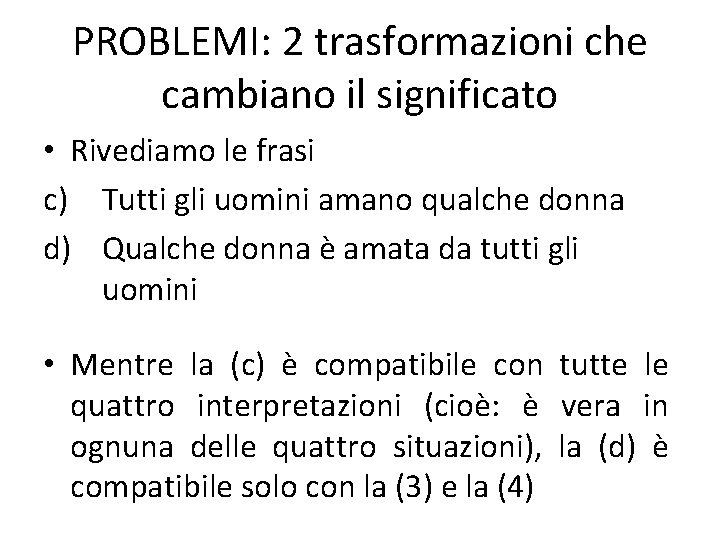 PROBLEMI: 2 trasformazioni che cambiano il significato • Rivediamo le frasi c) Tutti gli