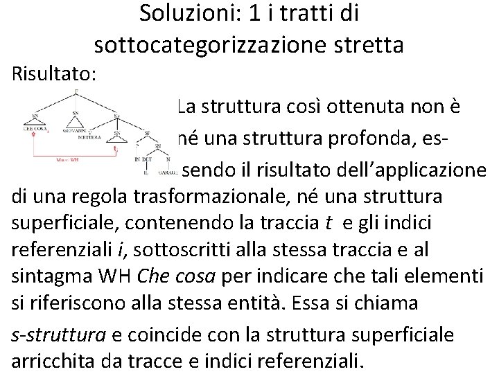 Soluzioni: 1 i tratti di sottocategorizzazione stretta Risultato: La struttura così ottenuta non è