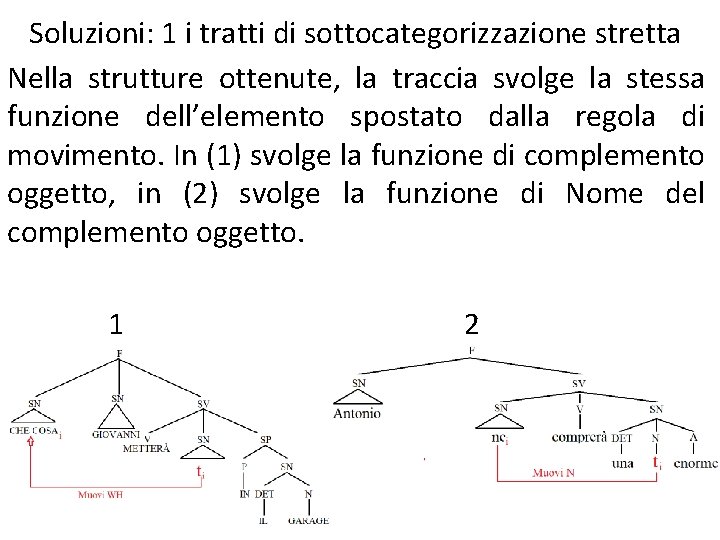 Soluzioni: 1 i tratti di sottocategorizzazione stretta Nella strutture ottenute, la traccia svolge la