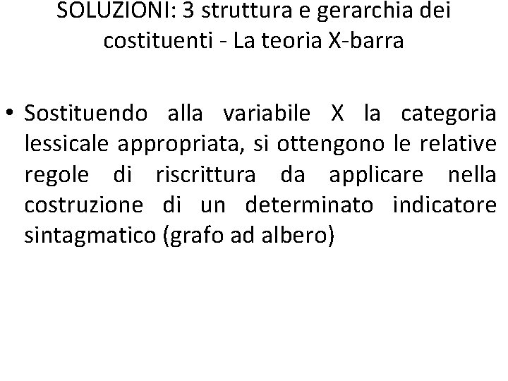 SOLUZIONI: 3 struttura e gerarchia dei costituenti - La teoria X-barra • Sostituendo alla