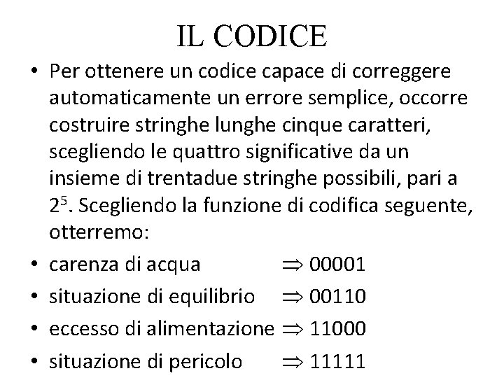 IL CODICE • Per ottenere un codice capace di correggere automaticamente un errore semplice,