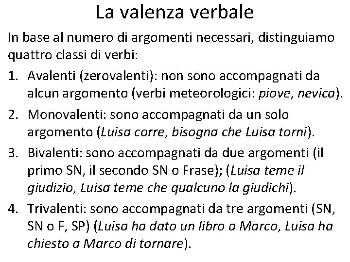 La valenza verbale In base al numero di argomenti necessari, distinguiamo quattro classi di