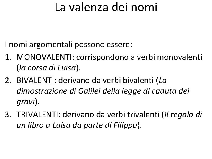 La valenza dei nomi I nomi argomentali possono essere: 1. MONOVALENTI: corrispondono a verbi