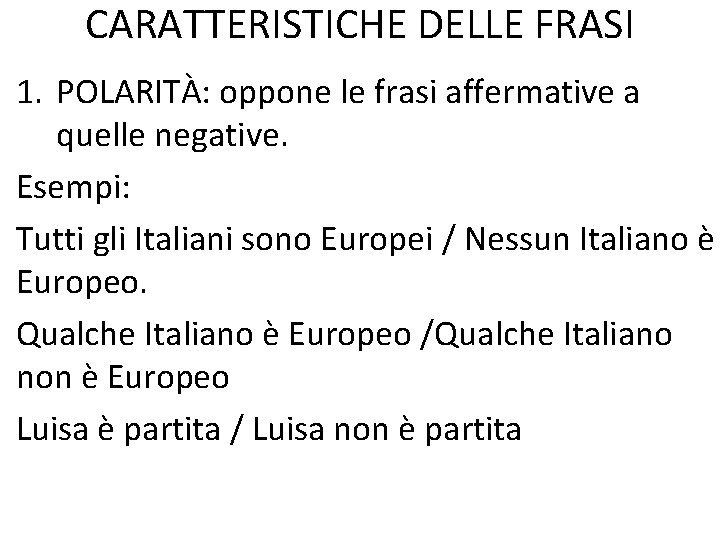 CARATTERISTICHE DELLE FRASI 1. POLARITÀ: oppone le frasi affermative a quelle negative. Esempi: Tutti