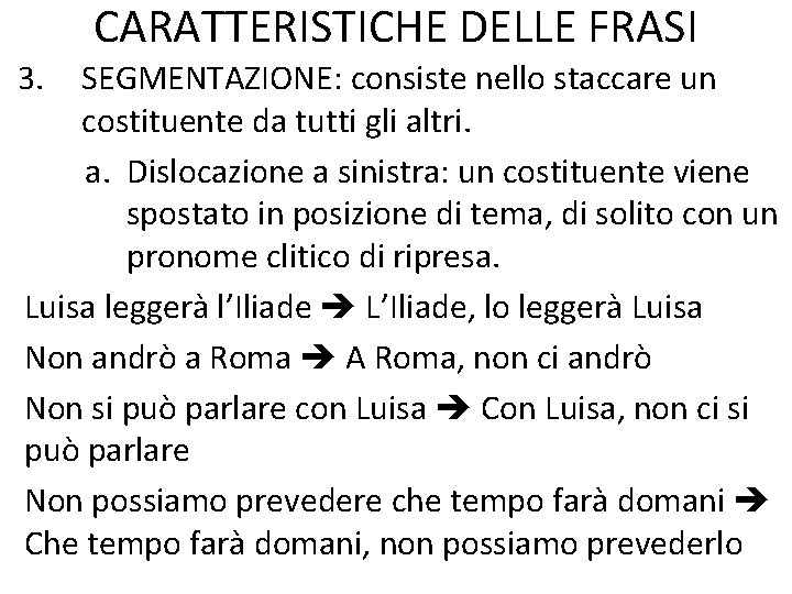 CARATTERISTICHE DELLE FRASI 3. SEGMENTAZIONE: consiste nello staccare un costituente da tutti gli altri.