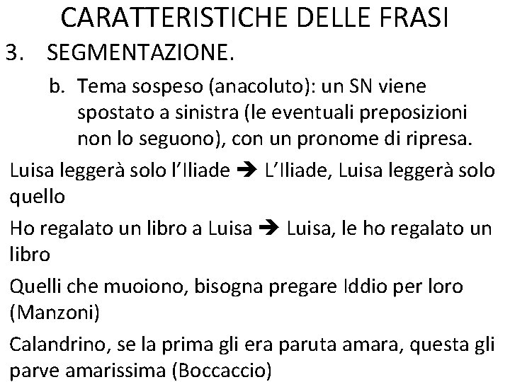 CARATTERISTICHE DELLE FRASI 3. SEGMENTAZIONE. b. Tema sospeso (anacoluto): un SN viene spostato a