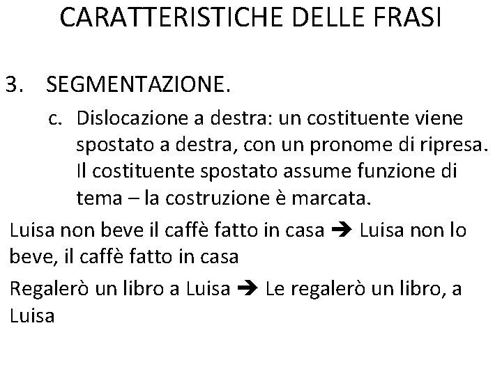 CARATTERISTICHE DELLE FRASI 3. SEGMENTAZIONE. c. Dislocazione a destra: un costituente viene spostato a