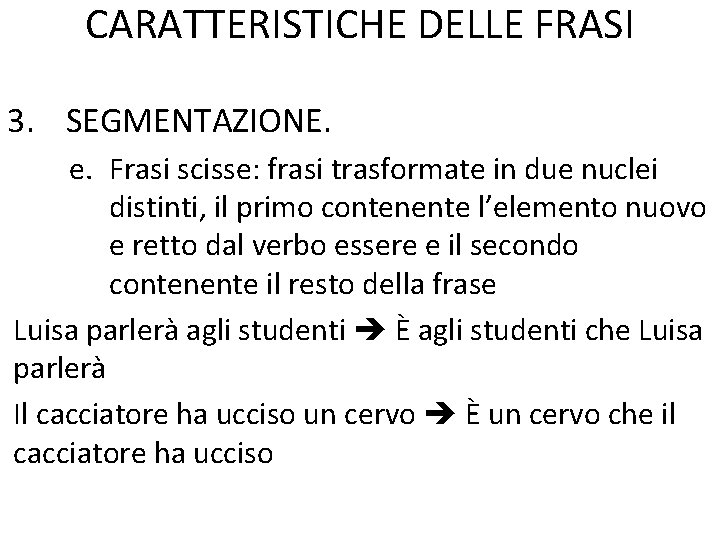 CARATTERISTICHE DELLE FRASI 3. SEGMENTAZIONE. e. Frasi scisse: frasi trasformate in due nuclei distinti,