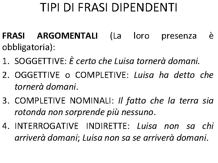 TIPI DI FRASI DIPENDENTI FRASI ARGOMENTALI (La loro presenza è obbligatoria): 1. SOGGETTIVE: È