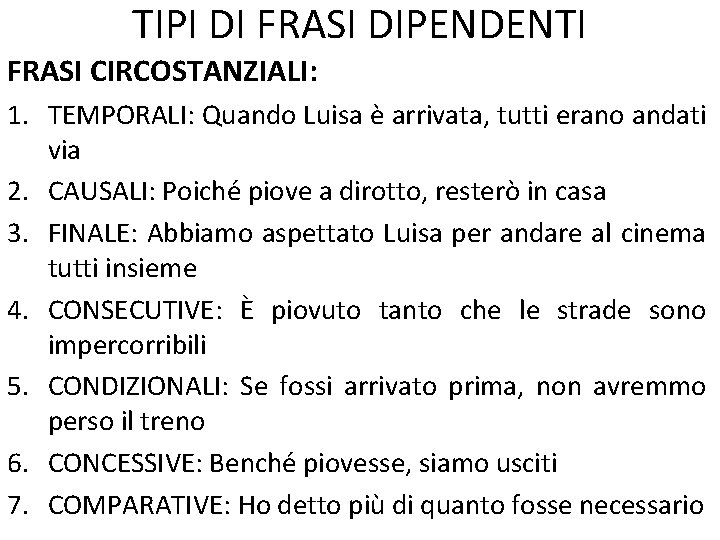 TIPI DI FRASI DIPENDENTI FRASI CIRCOSTANZIALI: 1. TEMPORALI: Quando Luisa è arrivata, tutti erano