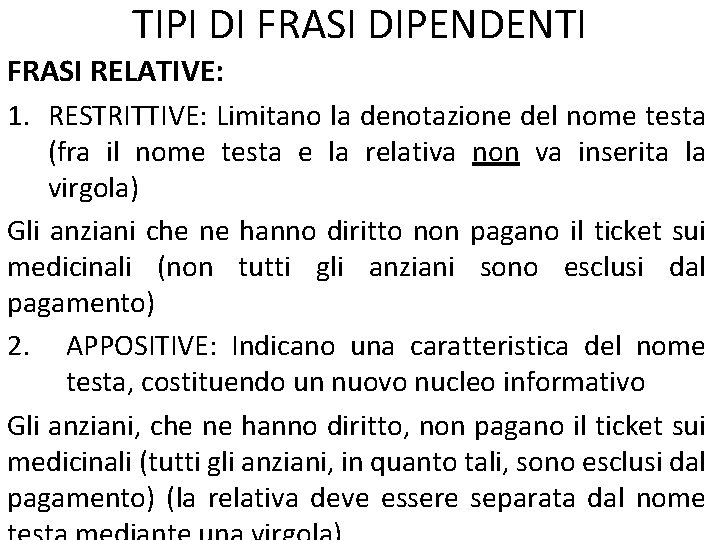 TIPI DI FRASI DIPENDENTI FRASI RELATIVE: 1. RESTRITTIVE: Limitano la denotazione del nome testa