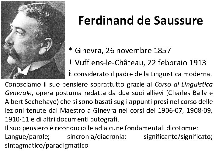Ferdinand de Saussure * Ginevra, 26 novembre 1857 † Vufflens-le-Château, 22 febbraio 1913 È