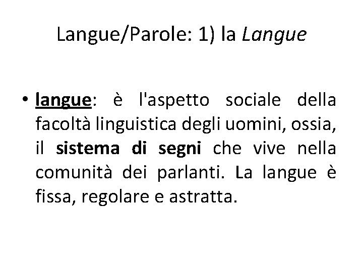 Langue/Parole: 1) la Langue • langue: è l'aspetto sociale della facoltà linguistica degli uomini,