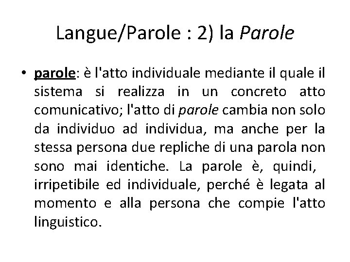 Langue/Parole : 2) la Parole • parole: è l'atto individuale mediante il quale il