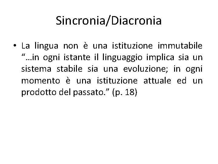 Sincronia/Diacronia • La lingua non è una istituzione immutabile “…in ogni istante il linguaggio