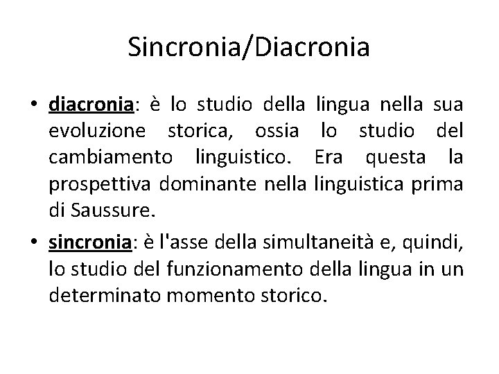 Sincronia/Diacronia • diacronia: è lo studio della lingua nella sua evoluzione storica, ossia lo