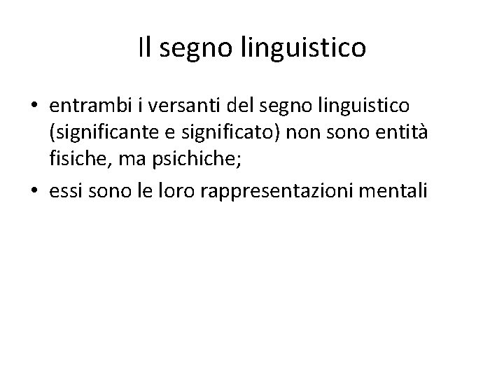 Il segno linguistico • entrambi i versanti del segno linguistico (significante e significato) non