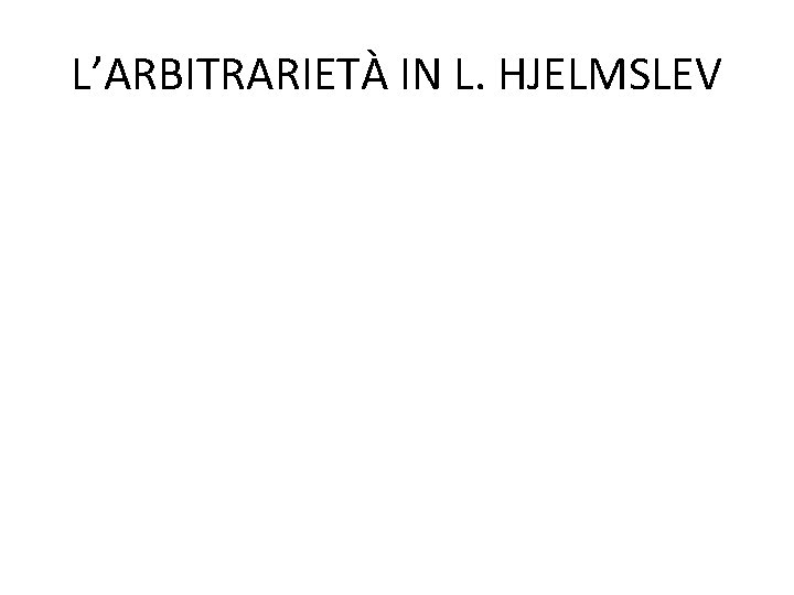 L’ARBITRARIETÀ IN L. HJELMSLEV 