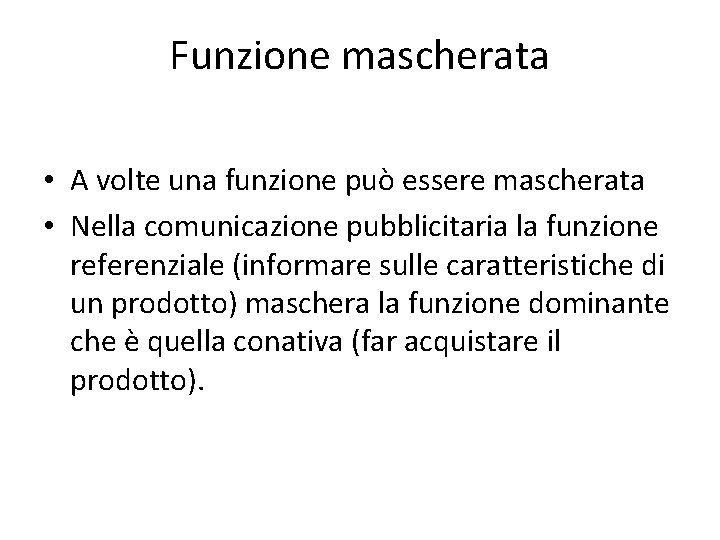 Funzione mascherata • A volte una funzione può essere mascherata • Nella comunicazione pubblicitaria