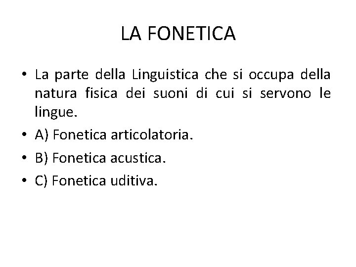 LA FONETICA • La parte della Linguistica che si occupa della natura fisica dei