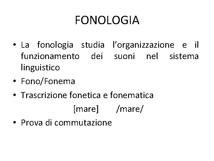 FONOLOGIA • La fonologia studia l’organizzazione e il funzionamento dei suoni nel sistema linguistico