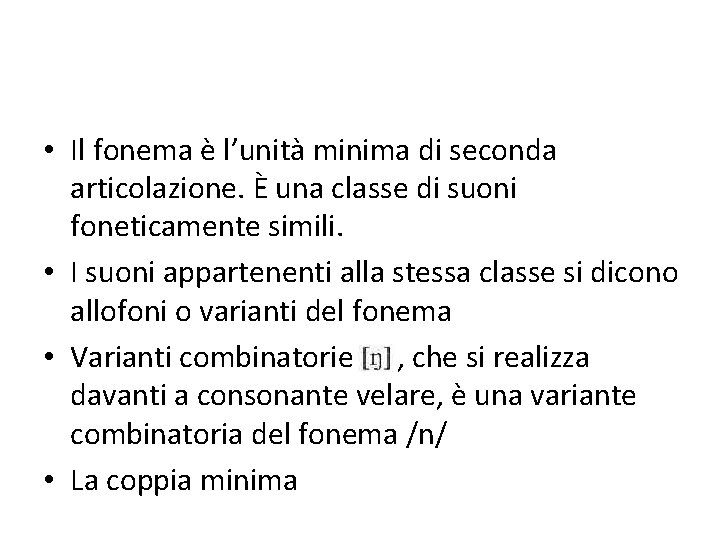  • Il fonema è l’unità minima di seconda articolazione. È una classe di