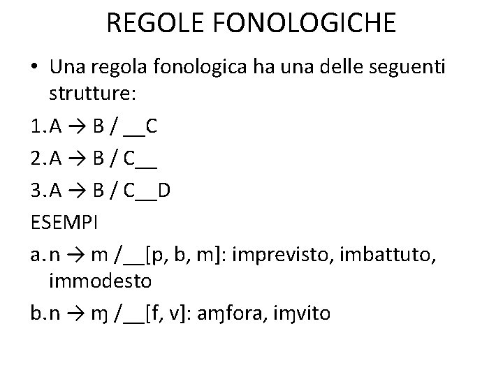 REGOLE FONOLOGICHE • Una regola fonologica ha una delle seguenti strutture: 1. A →