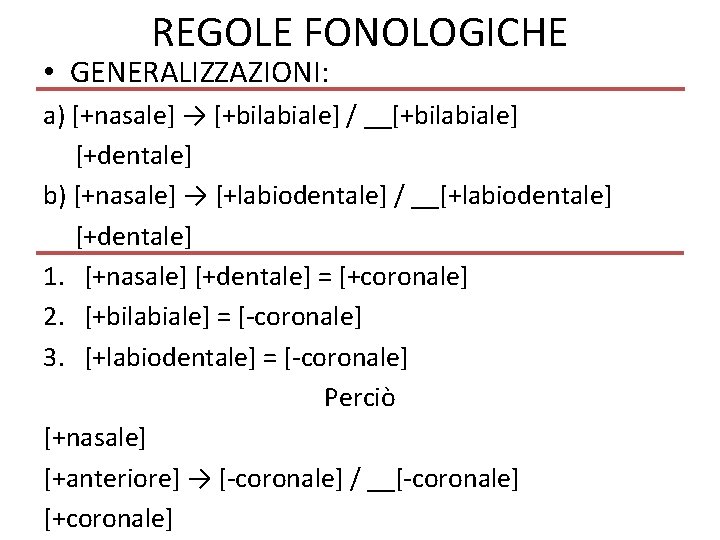 REGOLE FONOLOGICHE • GENERALIZZAZIONI: a) [+nasale] → [+bilabiale] / __[+bilabiale] [+dentale] b) [+nasale] →