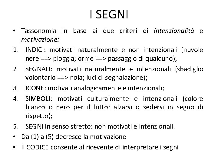 I SEGNI • Tassonomia in base ai due criteri di intenzionalità e motivazione: 1.