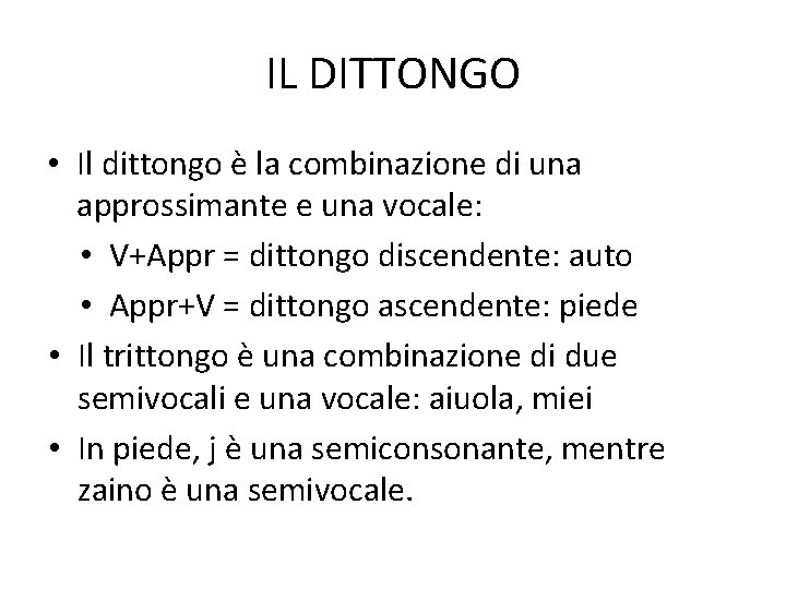 IL DITTONGO • Il dittongo è la combinazione di una approssimante e una vocale: