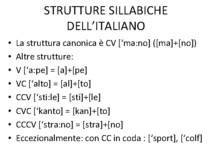 STRUTTURE SILLABICHE DELL’ITALIANO • • La struttura canonica è CV [‘ma: no] ([ma]+[no]) Altre