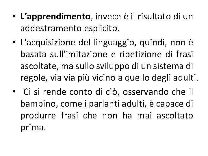  • L’apprendimento, invece è il risultato di un addestramento esplicito. • L'acquisizione del