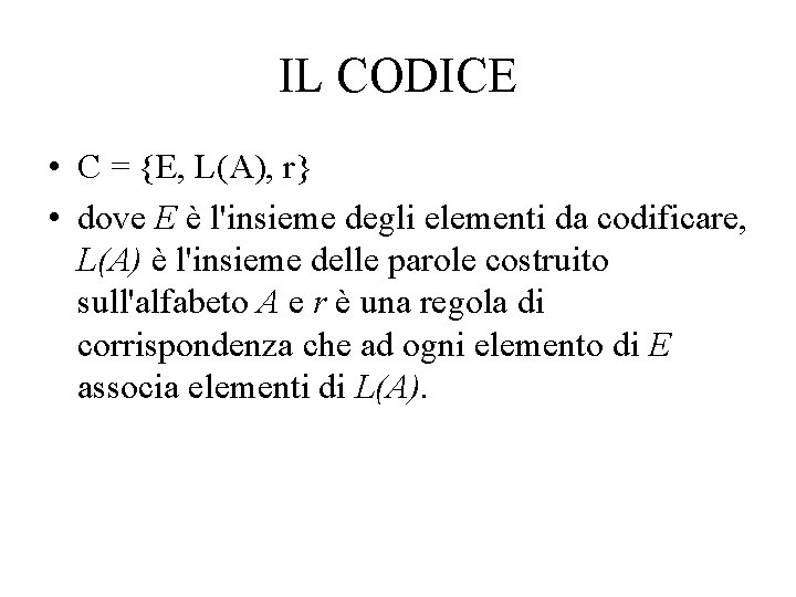 IL CODICE • C = {E, L(A), r} • dove E è l'insieme degli