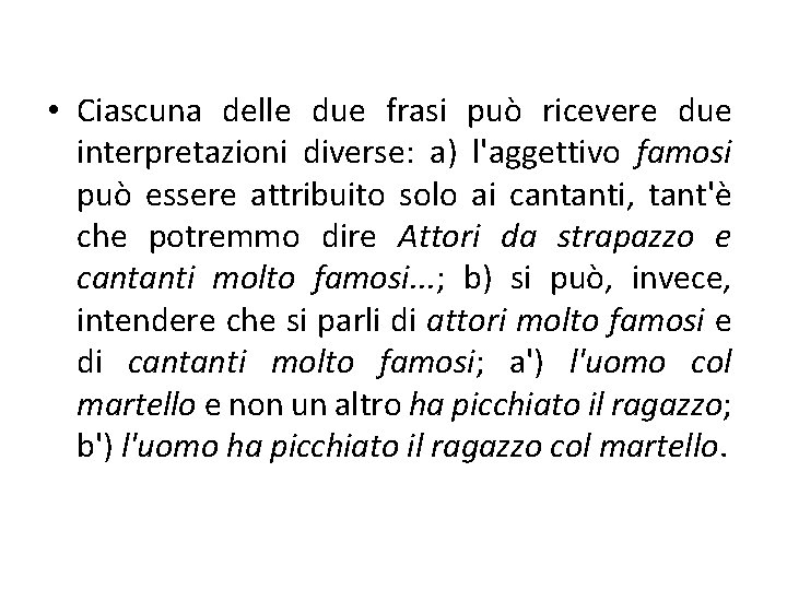  • Ciascuna delle due frasi può ricevere due interpretazioni diverse: a) l'aggettivo famosi