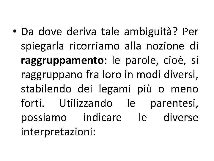  • Da dove deriva tale ambiguità? Per spiegarla ricorriamo alla nozione di raggruppamento: