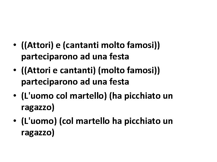  • ((Attori) e (cantanti molto famosi)) parteciparono ad una festa • ((Attori e