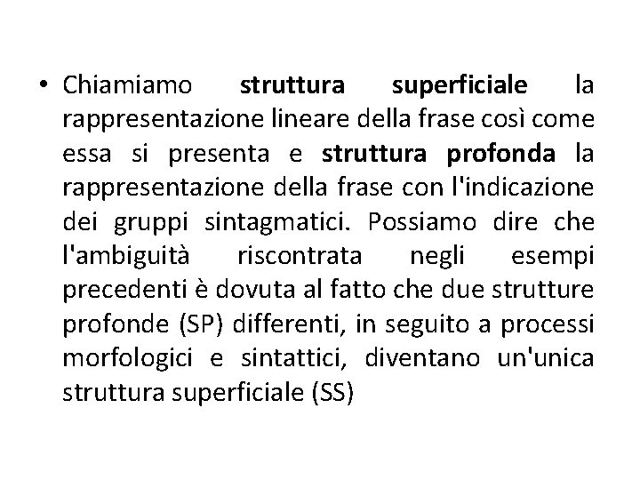  • Chiamiamo struttura superficiale la rappresentazione lineare della frase così come essa si