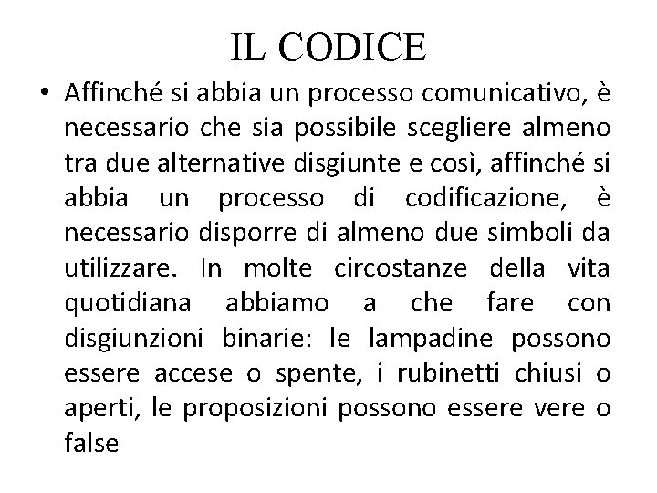 IL CODICE • Affinché si abbia un processo comunicativo, è necessario che sia possibile